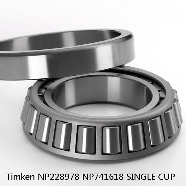 NP228978 NP741618 SINGLE CUP Timken Tapered Roller Bearing