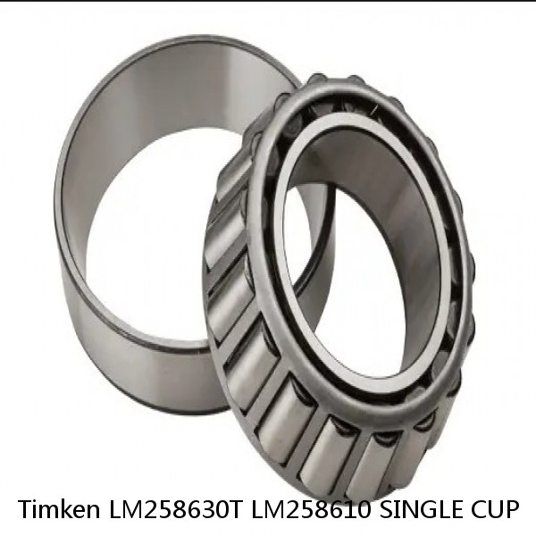 LM258630T LM258610 SINGLE CUP Timken Tapered Roller Bearing
