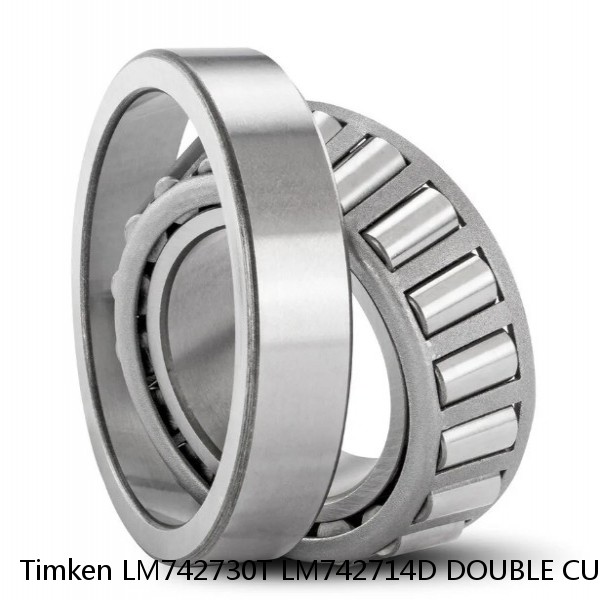 LM742730T LM742714D DOUBLE CUP Timken Tapered Roller Bearing